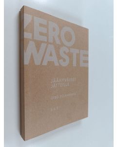 Kirjailijan Otso Sillanaukee käytetty kirja Zero waste : jäähyväiset jätteille