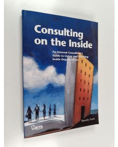 Kirjailijan Beverly Scott käytetty kirja Consulting on the Inside - An Internal Consultant's Guide to Living and Working Inside Organizations