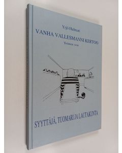 Kirjailijan Yrjö Halmari käytetty kirja Vanha vallesmanni kertoo : toinen osa : syyttäjä, tuomari ja lautakunta