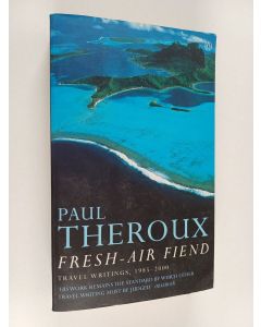Kirjailijan Paul Theroux käytetty kirja Fresh Air Fiend : Travel Writings, 1985-2000