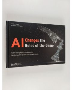 Kirjailijan Volker Gruhn & Andreas Hayn käytetty kirja AI Changes the Rules of the Game - Rethinking Business Models, Customer Relationship and Products