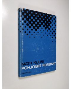 Kirjailijan Matti Kuusi käytetty kirja Pohjoiset reservit : epätieteellisiä puheenvuoroja