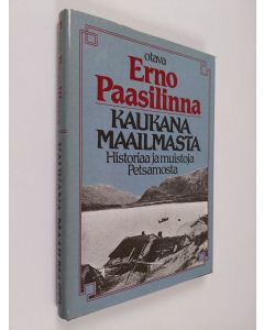 Kirjailijan Erno Pasilinna käytetty kirja Kaukana maailmasta : historiaa ja muistoja Petsamosta
