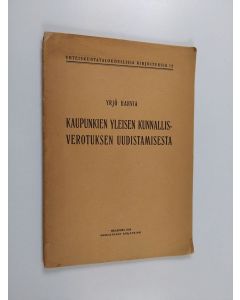 Kirjailijan Yrjö Harvia käytetty kirja Kaupunkien yleisen kunnallisverotuksen uudistamisesta