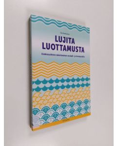 Kirjailijan Eija Raatikainen käytetty kirja Lujita luottamusta : asiakassuhteen rakentaminen sosiaali- ja terveysalalla - Asiakassuhteen rakentaminen sosiaali- ja terveysalalla