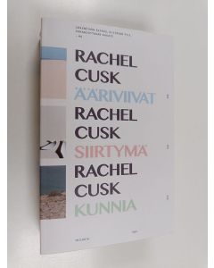 Kirjailijan Rachel Cusk käytetty kirja Ääriviivat ; Siirtymä ; Kunnia : romaanit
