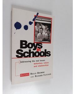 Kirjailijan Rollo Browne käytetty kirja Boys in Schools : Addressing the Real Issues - Behaviour, Values and Relationships