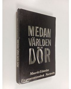Kirjailijan Mauritz Edström käytetty kirja Medan världen dör : en generationsbok