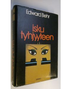 Kirjailijan Edward Behr käytetty kirja Isku tyhjyyteen