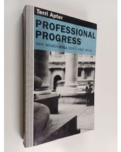 Kirjailijan Terri Apter käytetty kirja Professional progress : why women still don't have wives