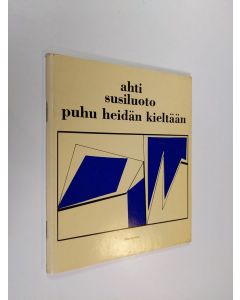 Kirjailijan Ahti Susiluoto käytetty teos Puhu heidän kieltään : runoja