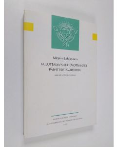 Kirjailijan Mirjami Lehikoinen käytetty kirja Kuluttajan suhdemotivaatio päivittäistavaroihin : miksi äiti liittyy Piltti-piiriin?