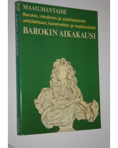 Tekijän Bernard S. ym. Myers  käytetty kirja Maailmantaide : Barokin aikakausi : Barokki, rokokoo ja uusklassismi