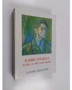 Kirjailijan Louise Ekelund käytetty kirja Rabbe Enckell : lyriker av den svåra skolan : studier i diktningen 1935-1946
