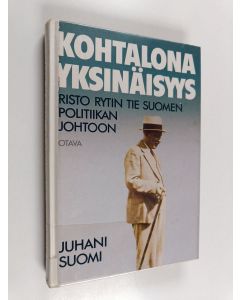 Kirjailijan Juhani Suomi käytetty kirja Kohtalona yksinäisyys : Risto Rytin tie Suomen politiikan johtoon
