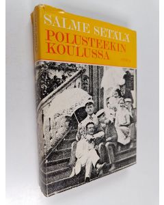 Kirjailijan Salme Setälä käytetty kirja Polusteekin koulussa : Opiskelua kymmenluvulla