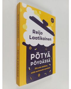 Kirjailijan Reijo Laatikainen käytetty kirja Pötyä pöydässä : Älä usko kaikkea, mitä ravinnosta sanotaan