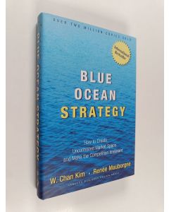 Kirjailijan w. Chan Kim käytetty kirja Blue Ocean Strategy : how to create uncontested market space and make the competition irrelevant