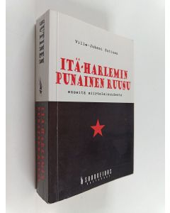 Kirjailijan Ville-Juhani Sutinen käytetty kirja Itä-Harlemin punainen ruusu ja muita siirtolaisesseitä