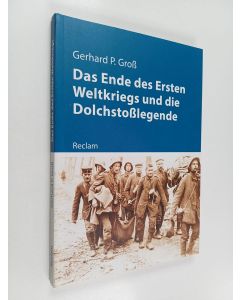 Kirjailijan Gerhard Paul Gross käytetty kirja Das Ende des Ersten Weltkriegs und die Dolchstoßlegende