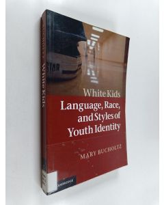 Kirjailijan Mary Bucholtz käytetty kirja White Kids : Language, Race, and Styles of Youth Identity