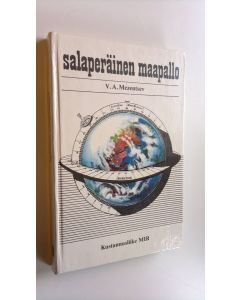 Kirjailijan V. A. Mezentsev käytetty kirja Salaperäinen maapallo : (kertomuksia siitä, kuinka meidän planeettamme eri osia on löydetty ja yhä edelleen löydetään)
