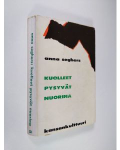 Kirjailijan Anna Seghers käytetty kirja Kuolleet pysyvät nuorina : romaani 2