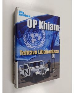 Kirjailijan Esko Heikkinen käytetty kirja OP Khiam : tehtävä Libanonissa