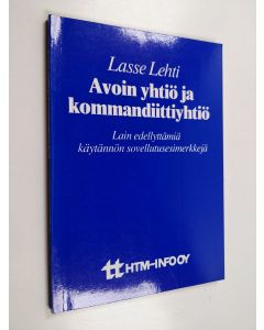 Kirjailijan Lasse Lehti käytetty kirja Avoin yhtiö ja kommandiittiyhtiö : lain edellyttämiä käytännön sovellutusesimerkkejä