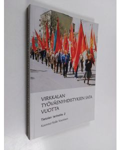 Kirjailijan Kalle Vuorinen käytetty kirja Virkkalan työväenyhdistyksen sata vuotta : Tietolan tarinoita 2