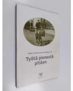 käytetty kirja Vanhaa Valkeakoskea ja koskilaisia 7 : Työtä pienestä pitäen