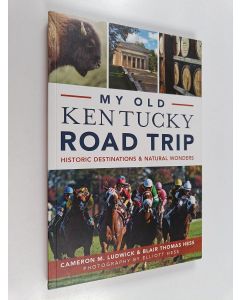 Kirjailijan Cameron M. Ludwick & Blair Thomas Hess   käytetty kirja My Old Kentucky Road Trip - Historic Destinations & Natural Wonders