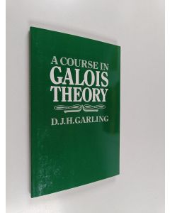 Kirjailijan D. J. H. Garling käytetty kirja Galois theory : a course in (ERINOMAINEN)