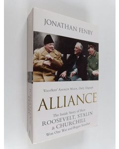 Kirjailijan Jonathan Fenby käytetty kirja Alliance - The Inside Story of How Roosevelt, Stalin and Churchill Won One War and Began Another