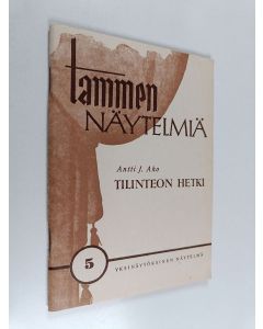 Kirjailijan Antti J. Aho käytetty teos Tilinteon hetki : yksinäytöksinen näytelmä