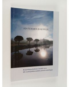 käytetty kirja Ajatuksien rajoilla : kirjoittajayhdistys Janaki ry:n 40-vuotisjuhlavuoden proosa-antologia