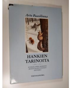Kirjailijan Arto Paasilinna käytetty kirja Hankien tarinoita : suomalaisen hiihdon monituhatvuotinen historia
