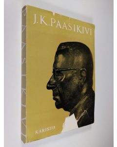 Kirjailijan Kauko Kare & J. K. Paasikivi käytetty kirja J. K. Paasikivi : itsenäisyys - rauha - valtiollinen sivistys