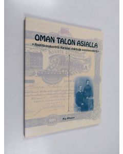 Kirjailijan Pia Olsson käytetty kirja Oman talon asialla : Asunto-osakeyhtiö Harjulan yhdeksän vuosikymmentä