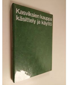 Kirjailijan Toivo Rautavaara & Väinö Purje ym. käytetty kirja Kasviksien kauppa, käsittely ja käyttö