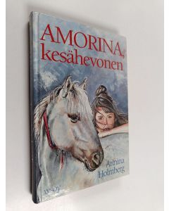 Kirjailijan Annina Holmberg käytetty kirja Amorina, kesähevonen