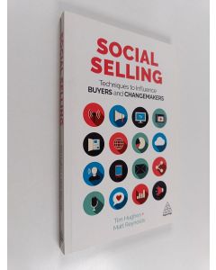 Kirjailijan Tim Hughes käytetty kirja Social selling : techniques to influence buyers and changemakers