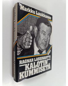 Kirjailijan Markku Laukkanen käytetty kirja Ragnar Lassinantti : kalotin kummisetä