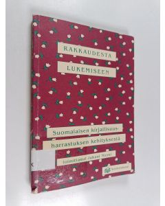 käytetty kirja Rakkaudesta lukemiseen : suomalaisen kirjallisuusharrastuksen kehityksestä