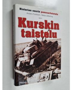 Kirjailijan Anders Frankson & Niklas Zetterling käytetty kirja Kurskin taistelu : historian suurin panssaritaistelu
