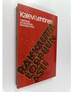 Kirjailijan Kalevi Lehtinen käytetty kirja Rakkautta loppuun asti : näköaloja Johanneksen evankeliumista