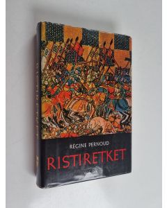 Kirjailijan Regine Pernoud käytetty kirja Ristiretket : silminnäkijäin ja muiden aikalaisten kuvaamina