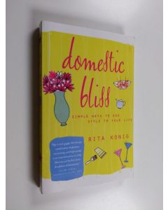 Kirjailijan Rita Konig käytetty kirja Domestic Bliss - Simple Ways to Add Style to Your Life