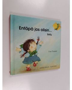Kirjailijan Eve Tharlet käytetty kirja Entäpä jos olisin... lintu