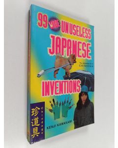 Kirjailijan Dan Papia & Kenji Kawakami käytetty kirja 99 More Unuseless Japanese Inventions : The Art of Chindogu